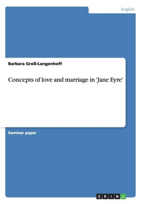 Concepts of love and marriage in 'Jane Eyre' by Groß-Langenhoff, Barbara