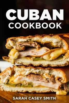 Cuban Cookbook: Traditional and Modern Cuban Cuisine to Celebrate Food, Flavors, and History Paperback Independently Published