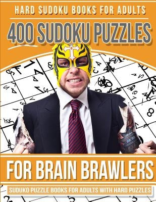 Hard Sudoku Books for Adults 400 Sudoku Puzzle for Brain Brawlers: Sudoku Books for Adults with Hard Puzzles Paperback Createspace Independent Publishing Platform