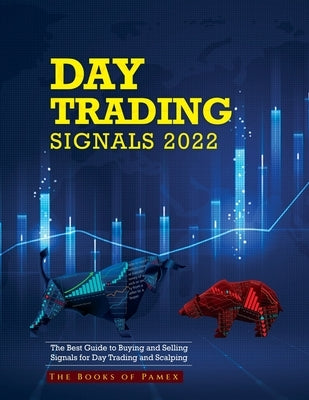 Day Trading Signals 2022: The Best Guide to Buying and Selling Signals for Day Trading and Scalping by The Books of Pamex