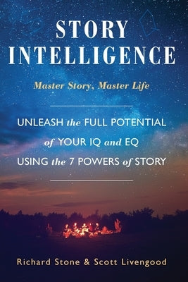 Story Intelligence: Master Story, Master Life by Stone, Richard