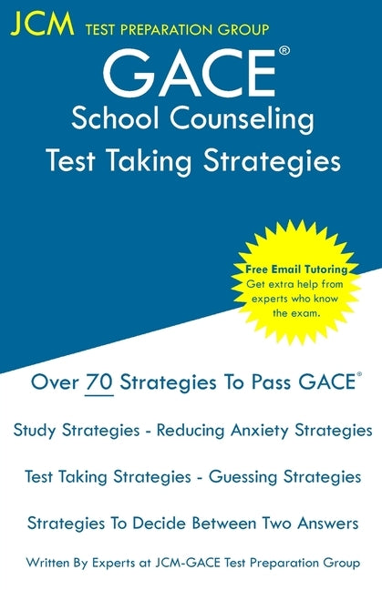 GACE School Counseling - Test Taking Strategies: GACE 103 Exam - GACE 104 Exam - Free Online Tutoring - New 2020 Edition - The latest strategies to pa by Test Preparation Group, Jcm-Gace