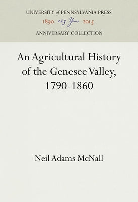 An Agricultural History of the Genesee Valley, 1790-1860 by McNall, Neil Adams
