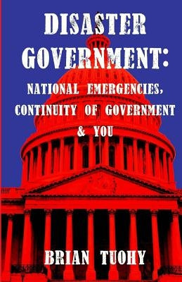 Disaster Government: National Emergencies, Continuity of Government and You Paperback Mofo Press LLC