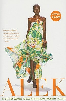 Alek: My Life from Sudanese Refugee to International Supermodel by Wek, Alek