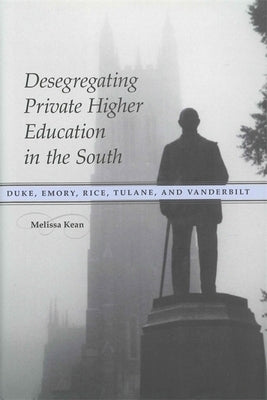 Desegregating Private Higher Education in the South: Duke, Emory, Rice, Tulane, and Vanderbilt Paperback LSU Press