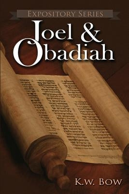 Joel & Obadiah: A Literary Commentary On the Books of Joel and Obadiah by Bow, Kenneth W.