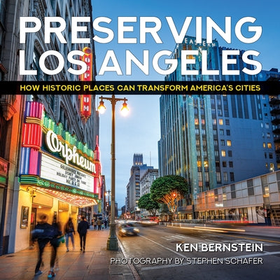 Preserving Los Angeles: How Historic Places Can Transform America's Cities by Bernstein, Ken