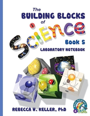 Exploring the Building Blocks of Science Book 5 Laboratory Notebook by Keller, Rebecca W.