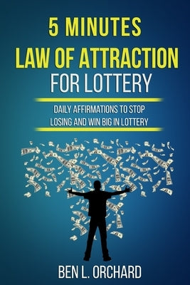 5 Minutes Law Of Attraction For Lottery by Orchard, Ben L.