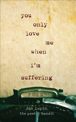 You Only Love Me When I'm Suffering: Poems Paperback Castle Point Books