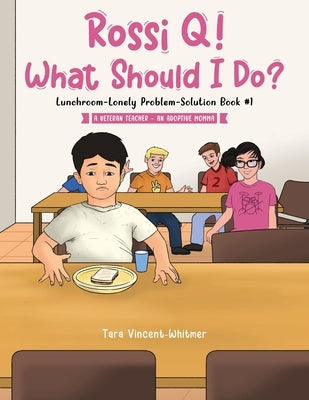 Rossi Q! What Should I Do: Lunchroom-Lonely Problem-Solution Book #1 Paperback Readersmagnet LLC