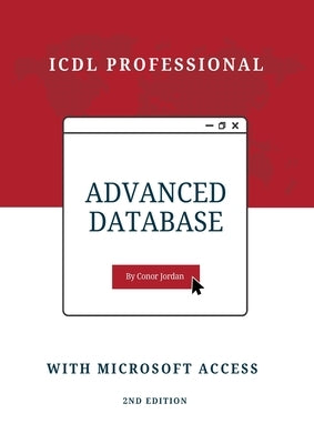 Advanced Database with Microsoft Access: ICDL Professional Paperback Conor Jordan