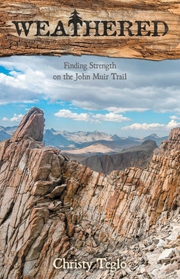 Weathered: Finding Strength on the John Muir Trail Paperback Perspective Through Adventure Publishing