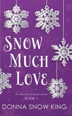 Snow Much Love by King, Donna Snow