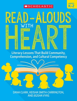 Read-Alouds with Heart: Grades K-2: Literacy Lessons That Build Community, Comprehension, and Cultural Competency Paperback Scholastic Teaching Resources