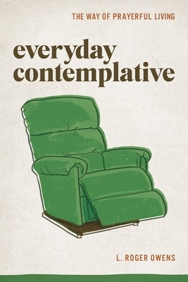 Everyday Contemplative: The Way of Prayerful Living Paperback Upper Room Books
