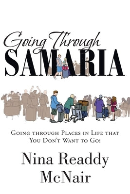 Going Through Samaria: Going through Places in Life that You Don't Want to Go! by Readdy McNair, Nina