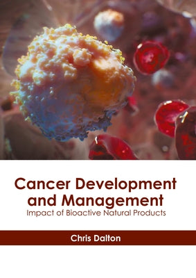 Cancer Development and Management: Impact of Bioactive Natural Products by Dalton, Chris