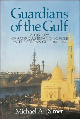 Guardians of the Gulf: A History of America's Expanding Role in the Persion Gulf, 1883-1992 Paperback Free Press