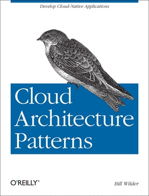 Cloud Architecture Patterns by Wilder, Bill