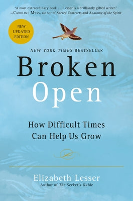 Broken Open: How Difficult Times Can Help Us Grow by Lesser, Elizabeth