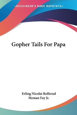 Gopher Tails For Papa Paperback Kessinger Publishing