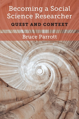 Becoming a Social Science Researcher: Quest and Context by Parrott, Bruce