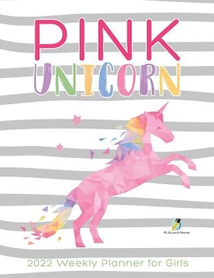 Pink Unicorn: 2022 Weekly Planner for Girls by Journals and Notebooks