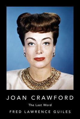 Joan Crawford: The Last Word by Guiles, Fred Lawrence