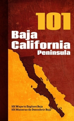 Baja California Peninsula 101: 101 Ways to Explore Baja by Simeone, Giovanni