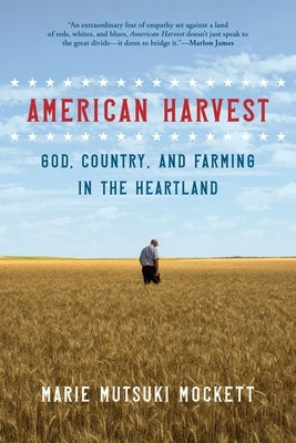 American Harvest: God, Country, and Farming in the Heartland by Mockett, Marie Mutsuki