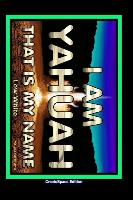 I Am Yahuah: That Is My Name Paperback Createspace Independent Publishing Platform