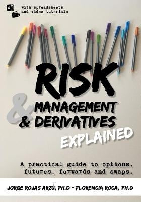 Risk Management and Derivatives Explained: A Practical Guide to Options, Futures, Forwards and Swaps Paperback Independently Published