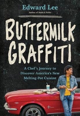 Buttermilk Graffiti: A Chef's Journey to Discover America's New Melting-Pot Cuisine by Lee, Edward