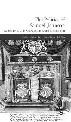 The Politics of Samuel Johnson by Clark, J.