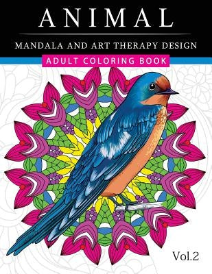 Animal Mandala and Art Therapy Design: An Adult Coloring Book with Mandala Designs, Mythical Creatures, and Fantasy Animals for Inspiration and Relaxa by Adult Coloring Book