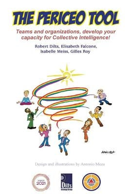 The PERICEO Tool: Teams and Organizations, Develop Your Capacity for Collective Intelligence by Dilts, Robert B.