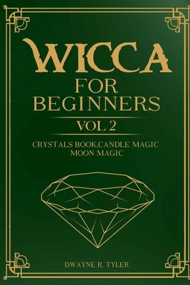 Wicca for Beginners: : Crystals Book, Candle Magic, Moon Magic by Tyler, Dwayne R.