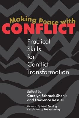 Making Peace with Conflict: Practical Skills for Conflict Transformation by Schrock-Shenk, Carolyn