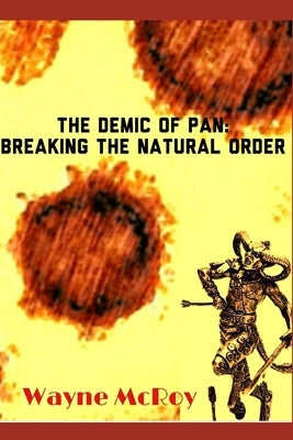 The Demic Of Pan: Breaking The Natural Order Paperback Independently Published