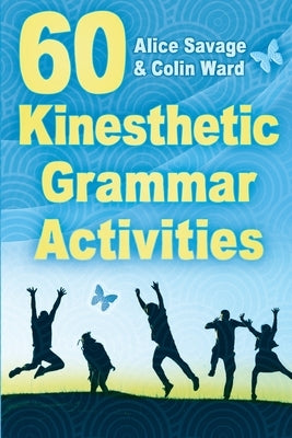 60 Kinesthetic Grammar Activities by Savage, Alice