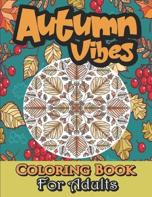 Autumn Coloring Book For Adults: Fall Coloring Book For Adults Large Print With 30 Autumn Unique Patterns (Mandalas, Leaves, Acorns And More...). by Publishing, Kr Gamerinpaper