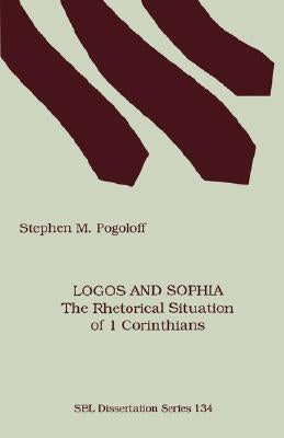 Logos and Sophia: The Rhetorical Situation of 1 Corinthians by Pogoloff, Stephen M.