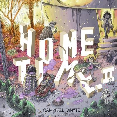 Home Time (Book Two): Beyond the Weaving by Whyte, Campbell
