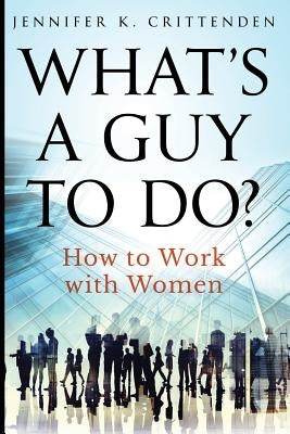 What's a Guy to Do?: How to Work with Women Paperback Whistling Rabbit Press