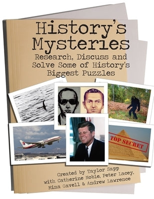 History's Mysteries: Research, Discuss and Solve some of History's Biggest Puzzles by Sapp, Taylor