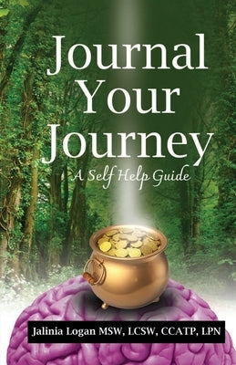 Journal Your Journey: A Self Help Journal Guide by Logan, Jalinia