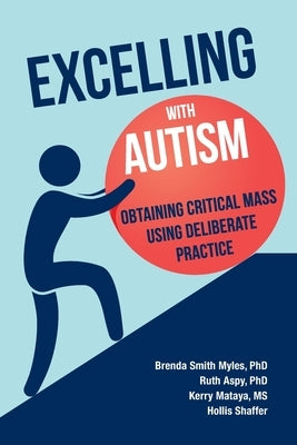 Excelling With Autism: Obtaining Critical Mass Using Deliberate Practice by Smith Myles, Brenda