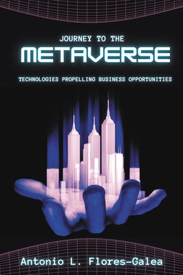 Journey to the Metaverse: Technologies Propelling Business Opportunities Paperback Business Expert Press